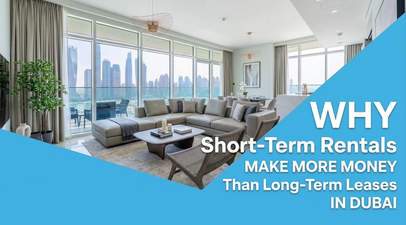 Why Short-Term Rentals Make More Money Than Long-Term Leases in Dubai
