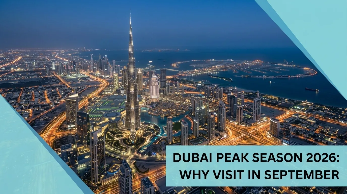Dubai Peak Season 2026: Why Visit in September