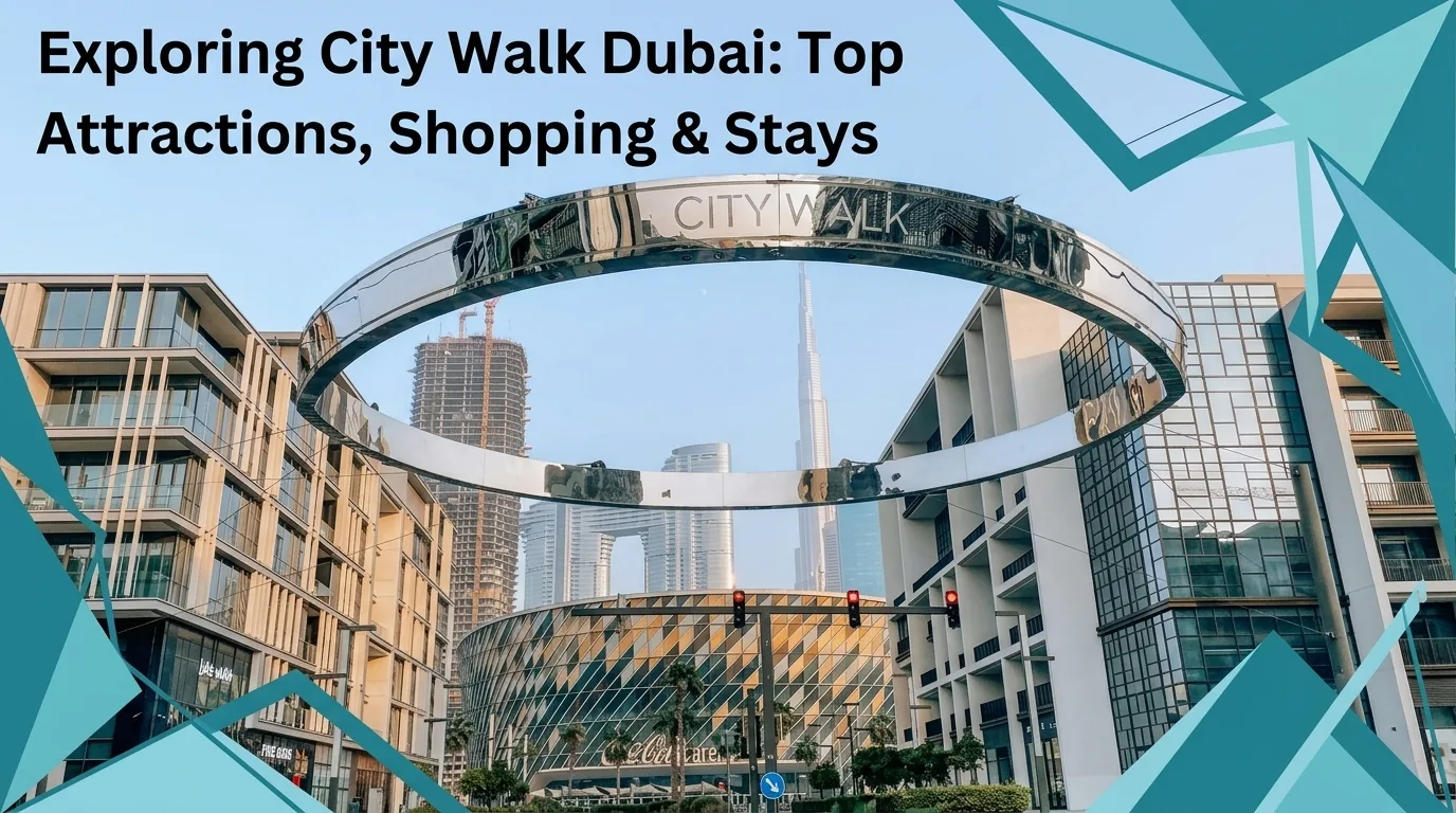 Exploring City Walk Dubai: Top Attractions, Shopping & Stays