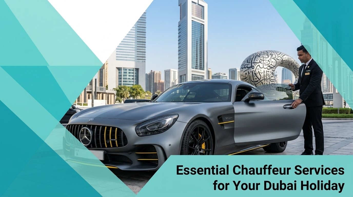 Essential Chauffeur Services for Your Dubai Holiday