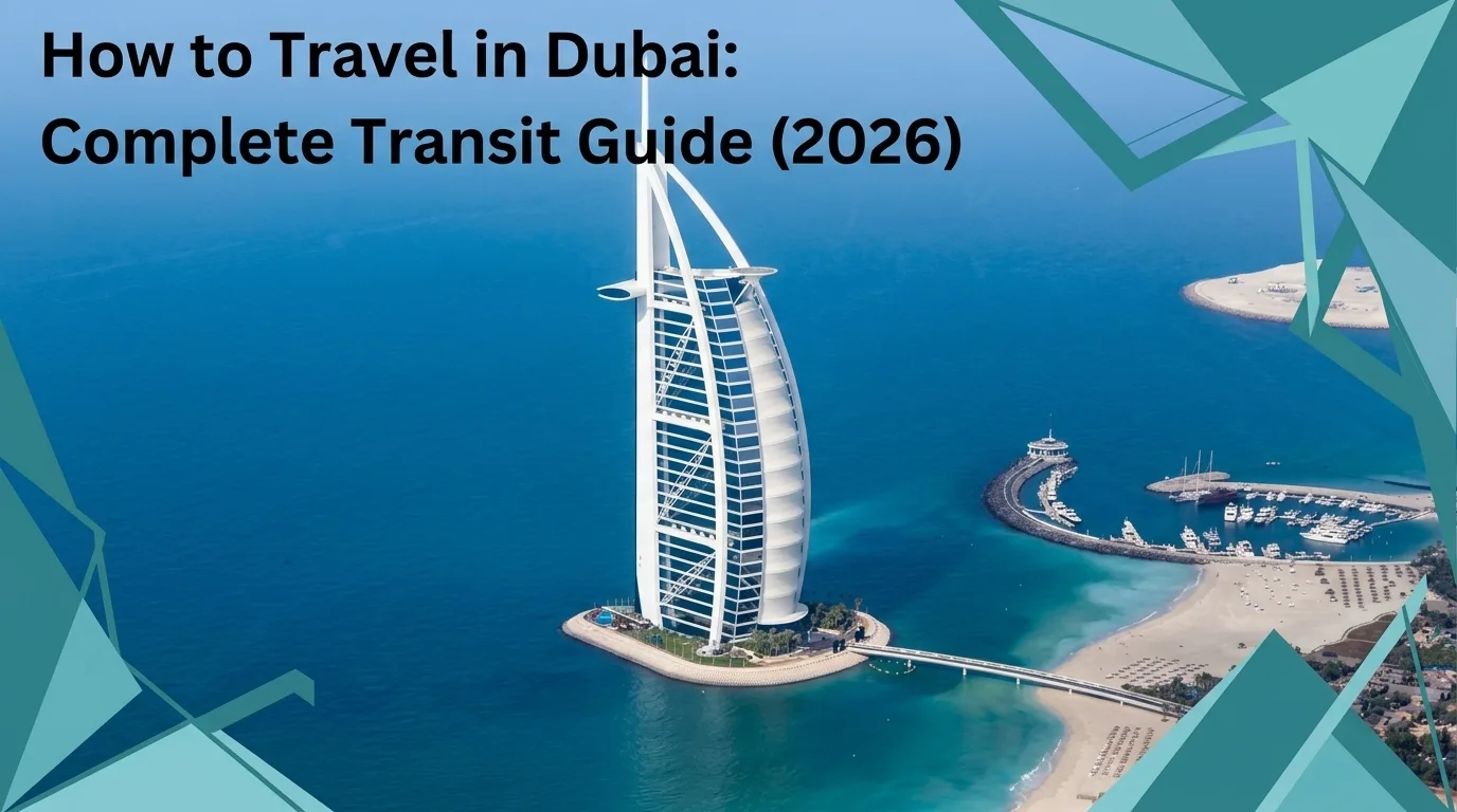 How to Travel in Dubai: Complete Transit Guide (2026)