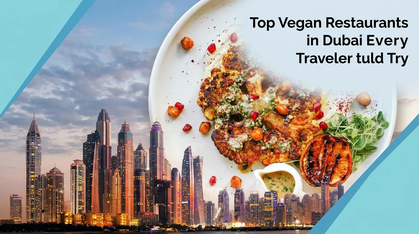 Top Vegan Restaurants in Dubai Every Traveler Should Try