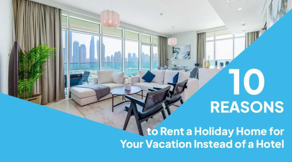 10 Reasons to Rent a Holiday Home for Your Vacation Instead of a Hotel