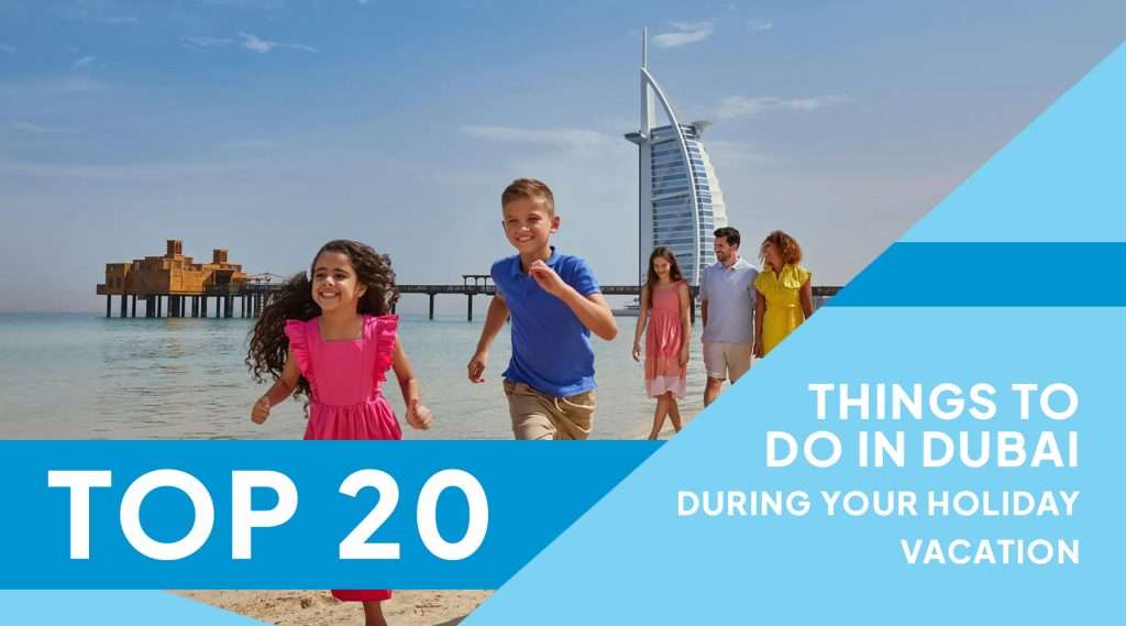 Top 20 Things to Do in Dubai during Your Holiday Vacation